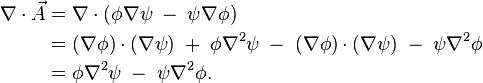 \begin{align} \nabla\cdot\vec A &=\nabla\cdot(\phi\nabla\psi \;-\; \psi\nabla\phi)\\ &=(\nabla\phi)\cdot(\nabla\psi) \;+\; \phi\nabla^2\psi \;-\; (\nabla\phi)\cdot(\nabla\psi) \;-\; \psi\nabla^2\phi\\ &=\phi\nabla^2\psi \;-\; \psi\nabla^2\phi.
\end{align}