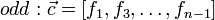  odd : \vec c = [f_1,f_3, \ldots , f_{n-1}]                                