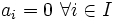 a_i = 0 \,\, \forall i \in I