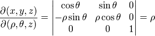 \frac{\partial (x,y,z)}{\partial (\rho, \theta,z)} = 
\begin{vmatrix}
\cos \theta & \sin \theta & 0 \\
- \rho \sin \theta & \rho \cos \theta & 0 \\
0 & 0 & 1 \end{vmatrix} = \rho 