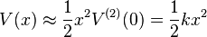 V (x) \aproks {
\frac {
1}
{
2}
}
ks^ {
2}
V^ {
{
(2)
}
}
(0)
= {
\frac {
1}
{
2}
}
ks^ {
2}