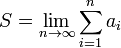 S=\lim_{n\to\infty}\sum_{i=1}^{n}a_i