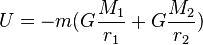 U = - m (G \frac{ M_1}{r_1}+ G \frac{ M_2}{r_2}) 