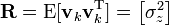 \textbf{R} = \textrm{E}[\textbf{v}_k \textbf{v}_k^{\text{T}}] = \begin{bmatrix} \sigma_z^2 \end{bmatrix} 