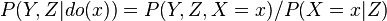 P(Y,Z|do(x)) = P(Y,Z,X=x)/P(X=x|Z)