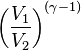 \left ({
\frac {
V_ {
1}
}
{
V_ {
2}
}
}
\right)^ {
{
(\gamma —1)}
}