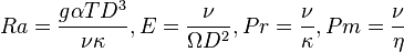 Ra {
\frac {
g\alpha TD^ {
3}
}
{
\nu \kappa}
}
, E {
\frac {
\nu}
{
\Omega D^ {
2}
}
}
, Pr {
\frac {
\nu}
{
\kappa}
}
, Pm {
\frac {
\nu}
{
\eta}
}