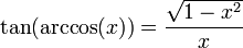 tan(operatorname{arccos}(x)) = frac{sqrt{1 - x^{2}}}{x}