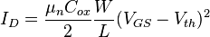 I_D = \frac{\mu_n C_{ox}}{2}\frac{W}{L}(V_{GS}-V_{th})^2