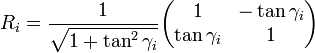  R_{i} = {1 \over \sqrt{1 + \tan^2 \gamma_{i}}} \begin{pmatrix} 1 & -\tan \gamma_{i} \\ \tan \gamma_{i} & 1 \end{pmatrix} 