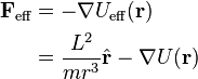 \begin{align}
\mathbf{F}_\text{eff} &= -\nabla U_\text{eff}(\mathbf{r}) \\ &= \frac{L^2}{mr^3}\hat{\mathbf{r}} - \nabla U(\mathbf{r})
\end{align}
