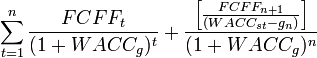 
\sum_{t=1}^n \frac{FCFF_t}{(1+WACC_{g})^t} + \frac{\left}{(1+WACC_{g})^n}
