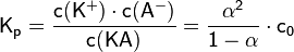 \mathsf{K_p = \frac{c(K^+) \cdot c(A^-)}{c(KA)} = \frac{\alpha^2}{1-\alpha} \cdot c_0}