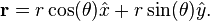  \textbf{r} = r \cos(\theta) \hat{x} + r \sin(\theta) \hat{y}. 