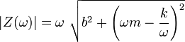  |Z (\omega)| = \omega  \ \sqrt{b^2 + \left(\omega m - \frac{k}{\omega}\right)^2}