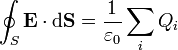 \oint_{S} \mathbf{E}\cdot \mathrm{d}\mathbf{S} = \frac{1}{\varepsilon_0} \sum_{i} Q_i \,