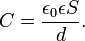 C = \frac{\epsilon_0 \epsilon S}{d}.