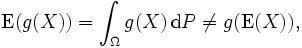 \operatorname{E}(g(X)) = \int_{\Omega} g(X)\, \operatorname{d}P \neq g(\operatorname{E}(X)),