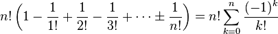 
n!
\left(
1 - \frac{1}{1!} + \frac{1}{2!} - \frac{1}{3!} + \cdots \pm \frac{1}{n!}
\right)
=
n! \sum_{k=0}^n \frac{(-1)^k}{k!}
