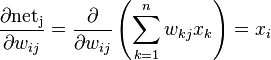 \frac{\partial \mathrm{net_j}}{\partial w_{ij}} = \frac{\partial}{\partial w_{ij}}\left(\sum_{k=1}^{n}w_{kj}x_k\right) = x_i