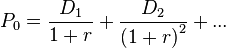 P_0 = \frac{D_1}{1+r} + \frac{D_2}{\left( 1 + r \right)^2} + ... 