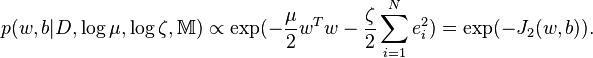 p (w, b|
D, \log \mu, \log \zeta, \matb {
M}
)
\propto\eksp (- \frac {
\mu}
{
2}
w^T w - \frac {
\zeta}
{
2}
\sum\limits_ {
mi = 1}
^ n {
e_i^2}
)
= \eksp (- J_2 (w, b)).