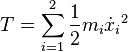 T = \sum_ {
i 1}
^ {
2}
\frac {
1}
{
2}
m_i \dot ks_i {
}
^ 2