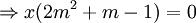 \Rightarrow x(2m^2 + m - 1) = 0