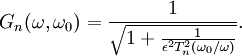 G_n(\omega,\omega_0) = \frac{1}{\sqrt{1+ \frac{1} {\epsilon^2 T_n ^2 \left ( \omega_0 / \omega \right )}}}.