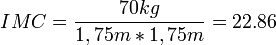 IMC = \frac{70 kg}{1,75 m * 1,75 m} = 22.86