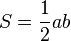  S = \frac{1}{2} ab 