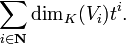 \sum_ {
i\in\matbf {
N}
}
\dim_K (V_i) t^i.