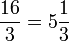 \frac{16}{3}=5\frac{1}{3}