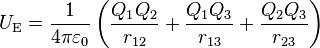 U_\mathrm{E} = \frac{1}{4\pi\varepsilon_0} \left( \frac{Q_1 Q_2}{r_{12}} + \frac{Q_1 Q_3}{r_{13}} + \frac{Q_2 Q_3}{r_{23}} \right)