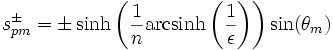 s_{pm}^\pm=
\pm \sinh\left(\frac{1}{n}\mathrm{arcsinh}\left(\frac{1}{\epsilon}\right)\right)\sin(\theta_m)