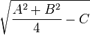 \sqrt{\frac{A^2 + B^2}{4} - C} \!