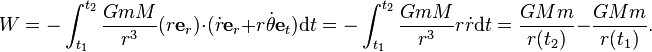  W=-\int^{t_2}_{t_1}\frac{GmM}{r^3}(r\mathbf{e}_r)\cdot(\dot{r}\mathbf{e}_r + r\dot{\theta}\mathbf{e}_t)\mathrm{d}t = -\int^{t_2}_{t_1}\frac{GmM}{r^3}r\dot{r}\mathrm{d}t = \frac{GMm}{r(t_2)}-\frac{GMm}{r(t_1)}.