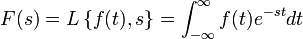  F(s)=L\left\{f(t),s\right\}=\int_{-\infty}^\infty f(t)e^{-st}dt 