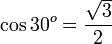 \cos 30^o = \frac{\sqrt{3}}{2}\,