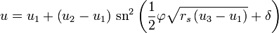 
u = u_{1} + \left( u_{2} - u_{1} \right) \, \mathrm{sn}^{2}\left( \frac{1}{2} \varphi \sqrt{r_{s} \left( u_{3} - u_{1} \right)} + \delta \right)
