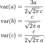 \begin{align} \text{var} (a) &= \frac{3a}{2 \sqrt{2 \pi} \, c} \\ \text{var} (b) &= \frac{c}{\sqrt{2 \pi} \, a} \\ \text{var} (c) &= \frac{c}{2 \sqrt{2 \pi} \, a}. \end{align} \ 