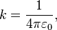 k=\frac{1}{4\pi\varepsilon_0},