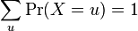 sum_u Pr(X=u) = 1
