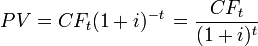 PV = CF_t(1 + i)^{-t}\, = \frac{CF_t}{(1+i)^t} \, 