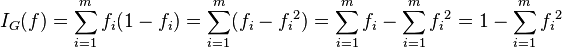 I_{G}(f) = \sum_{i=1}^{m} f_i (1-f_i) = \sum_{i=1}^{m} (f_i - {f_i}^2) = \sum_{i=1}^m f_i - \sum_{i=1}^{m} {f_i}^2 = 1 - \sum^{m}_{i=1} {f_i}^{2}