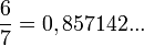 \frac{6}{7}=0,857142 ...