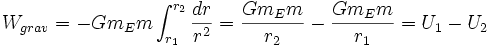 W_{grav} = -Gm_Em \int_{r_1}^{r_2} \frac{dr}{r^2} = \frac{Gm_Em}{r_2} - \frac{Gm_Em}{r_1} = U_1 - U_2 \,