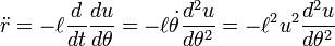 \ddot r = -\ell\frac{d}{dt}\frac{du}{d\theta} = -\ell\dot\theta\frac{d^2u}{d\theta^2}= -\ell^2u^2\frac{d^2u}{d\theta^2}