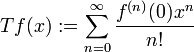 Tf(x):=\sum_{n=0}^{\infty}\frac{f^{(n)}(0)x^n}{n!}