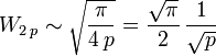 W_ {
2\
, p}
\sim \sqrt {
\frac {
\pi}
{
4\, p}
}
= \frac {
\sqrt {
\pi}
}
{
2}
'\' 